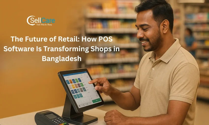 The Future of Retail: How POS Software Is Transforming Shops in Bangladesh